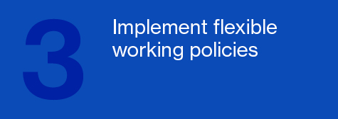 Implement flexible working policies