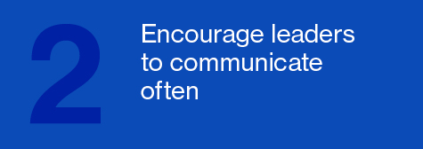 Encourage leaders to communicate often