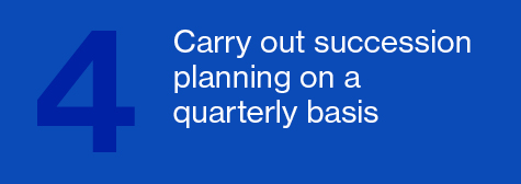 Carry out succession planning on a quarterly basis